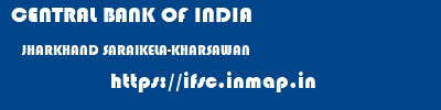 CENTRAL BANK OF INDIA  JHARKHAND SARAIKELA-KHARSAWAN    ifsc code